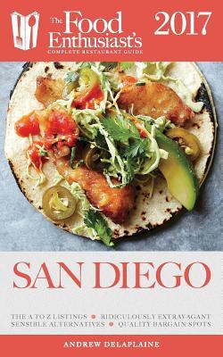 [5341a] !F.u.l.l.# *D.o.w.n.l.o.a.d! San Diego - 2017: The Food Enthusiast's Complete Restaurant Guide - Andrew Delaplaine !e.P.u.b^