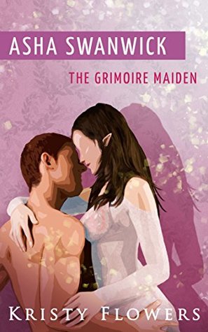 d5955] ^D.o.w.n.l.o.a.d@ Asha Swanwick - The Grimoire Maiden (Paranormal Mythical Romance) (The Swanwick Maiden Saga Book 1) - Kristy Flowers @ePub~