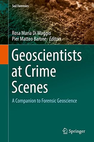 [30a01] %Download@ Geoscientists at Crime Scenes: A Companion to Forensic Geoscience (Soil Forensics) - Rosa Maria Di Maggio @P.D.F#