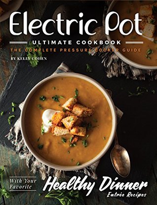 [b24a0] ^Read~ !Online* Pressure Cooker CookBook: The Complete Electric Pressure Cooker Recipes Guide for the Whole Family - Power Pressure Cooker - Kelly Cohen %PDF!