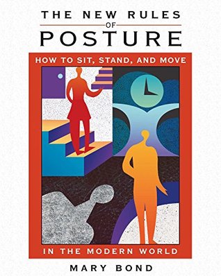 [070a5] ^R.e.a.d@ @O.n.l.i.n.e% The New Rules of Posture: How to Sit, Stand, and Move in the Modern World - Mary Bond ^e.P.u.b^