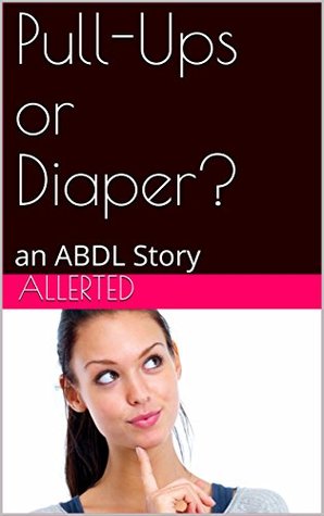 [5e231] !R.e.a.d* *O.n.l.i.n.e% Pull-Ups or Diaper?: an ABDL Story (Diapered by Your Babysitter Book 8) - Allerted #ePub~