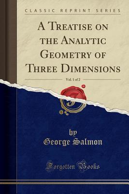 [55ccf] %F.u.l.l.^ !D.o.w.n.l.o.a.d@ A Treatise on the Analytic Geometry of Three Dimensions, Vol. 1 of 2 (Classic Reprint) - George Salmon ~PDF*