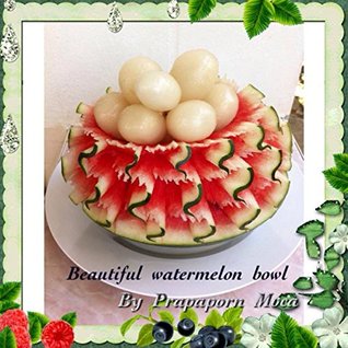 [b540f] @R.e.a.d@ ~O.n.l.i.n.e# Watermelon Carving Ideas: How to carve watermelon bowl easily - Prapaporn Moca ~PDF~