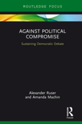 [d5690] @R.e.a.d^ Against Political Compromise: Sustaining Democratic Debate - Alexander Ruser ~e.P.u.b#
