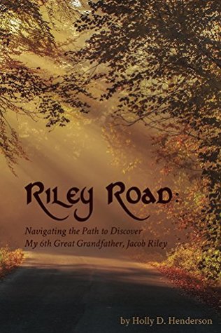 [a1943] ^R.e.a.d^ @O.n.l.i.n.e^ Riley Road: Navigating the Path to Discover My 6th GreatGrandfather, Jacob Riley - Holly D. Henderson ^e.P.u.b@