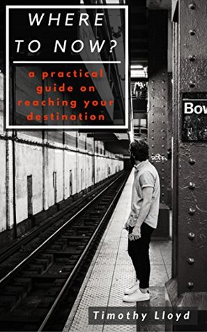 [43541] ~R.e.a.d@ Where to Now: a practical guide to reaching your destination - Timothy Lloyd ~e.P.u.b!