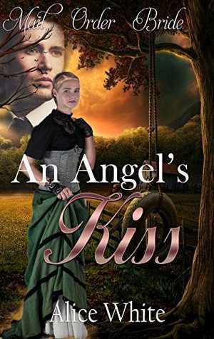 [01a34] ^Read# !Online@ Mail Order Bride: An Angel's Kiss: Western Historical Romance - Alice White ^ePub*