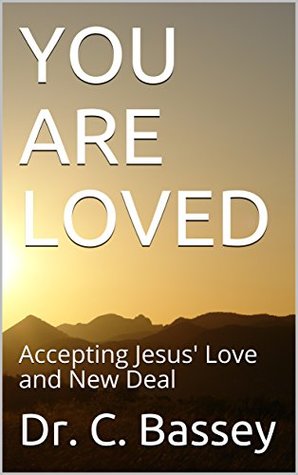 [68b10] %Read* YOU ARE LOVED: Accepting Jesus' Love and New Deal - Dr. C. Bassey @ePub~