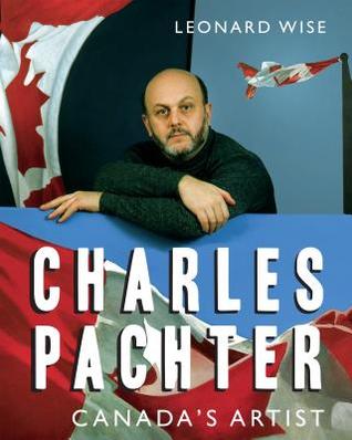 [5fe88] ~R.e.a.d@ *O.n.l.i.n.e@ The Charlie Chronicles: The Life and Art of Charles Pachter - Leonard Wise !ePub*