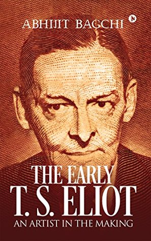 [bdbd2] @Read~ The Early T. S. Eliot: An Artist in the Making - Abhijit Bagchi @PDF#