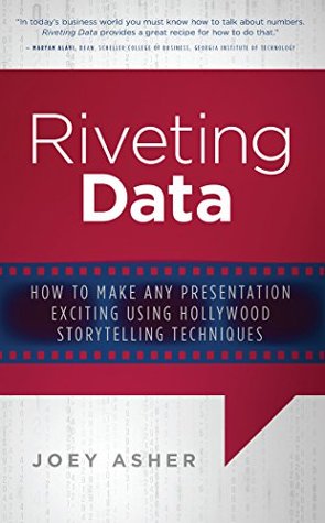 [3c9b9] %R.e.a.d~ @O.n.l.i.n.e~ Riveting Data: How to Make Any Presentation Exciting Using Hollywood Storytelling Techniques - Joey Asher ^e.P.u.b%