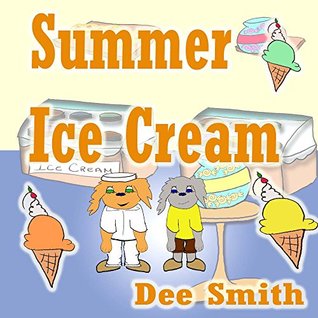 [fd1aa] %R.e.a.d* Summer Ice cream: Summer rhyming picture book for kids about summer joy at an ice cream shop during Summer. Great for Summer themed story times and summer read alouds. - Dee Smith #PDF*