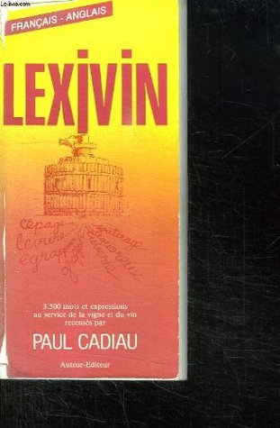 [84bc2] ~Download~ Lexiwine/Wine Dictionary English-French/Lexivine/Au Service De LA Vigne Et Du Vin Francais-Anglais - Paul Cadiau %P.D.F!