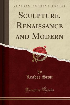[0aee1] ~Full~ !Download^ Sculpture, Renaissance and Modern (Classic Reprint) - Leader Scott #e.P.u.b^