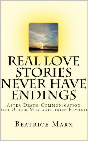 [47fe2] ~R.e.a.d@ Real Love Stories Never Have Endings: After death communication and other messages from beyond - Beatrice Marx *P.D.F#