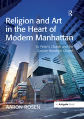 [168f8] *F.u.l.l.^ ^D.o.w.n.l.o.a.d* Religion and Art in the Heart of Modern Manhattan: St. Peter's Church and the Louise Nevelson Chapel - Aaron Rosen %PDF~