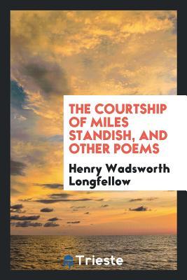 [ce11b] #Read@ ^Online@ The Courtship of Miles Standish, and Other Poems - Henry Wadsworth Longfellow !ePub#
