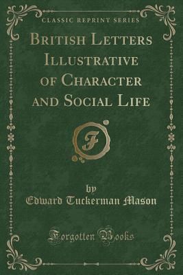 [8cbb9] *Full* #Download^ British Letters Illustrative of Character and Social Life (Classic Reprint) - Edward Tuckerman Mason #P.D.F!