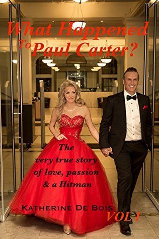 [fead4] !R.e.a.d@ What Happened to Paul Carter? VOL I: The very true story of love, passion and a Hitman. - Katherine De Bois ^e.P.u.b@