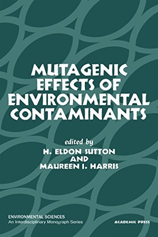 [5cb6c] #R.e.a.d* Mutagenic Effects of Environmental Contaminants (Fogarty International Center proceedings) - H. Eldon Sutton ~PDF@