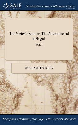 [a7237] !R.e.a.d@ ~O.n.l.i.n.e^ The Vizier's Son: Or, the Adventures of a Mogul; Vol. I - William Browne Hockley @e.P.u.b*