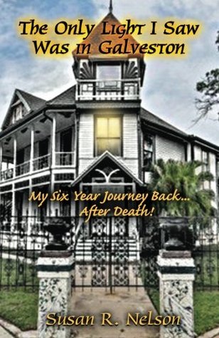53880] *D.o.w.n.l.o.a.d% The Only Light I Saw Was in Galveston: My Six Year Journey BackAfter Death! - Susan R Nelson %e.P.u.b!
