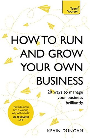 [a863c] !Read# ^Online# How to Run and Grow Your Own Business: 20 Ways to Manage Your Business Brilliantly - Kevin Duncan %ePub*