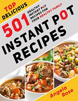 [3e379] #Read# Instant Pot Recipes: Top Delicious 501 Healthy Instant Pot Recipes for Your HEALTHY FAMILY. (Instant Pot Cookbook, Electric Pressure Cooker Cookbook). - Angela Rose #P.D.F#