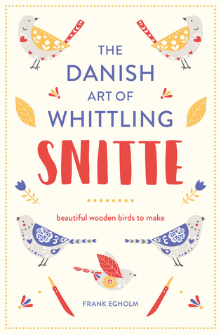 [d698b] ^Download~ Snitte: The Danish Art of Whittling: Beautiful Wooden Birds to Make - Frank Egholm *e.P.u.b@