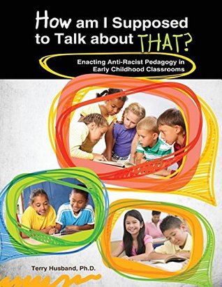 [27db1] !Full# #Download% How Am I Supposed to Talk about That? Enacting Anti-Racist Pedagogy in Early Childhood Classrooms - HUSBAND TERRY #e.P.u.b~
