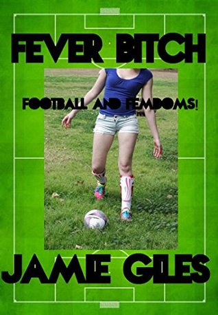 [71750] %Download! Fever Bitch: Football and Femdom! (Trampling, Female Domination, Sport) - Jamie Giles ^ePub^