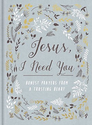 [61136] ^R.e.a.d! !O.n.l.i.n.e^ Jesus, I Need You: Honest Prayers from a Trusting Heart - Anonymous %PDF~