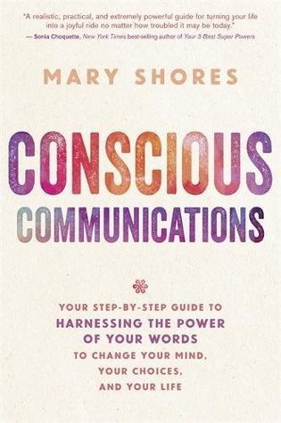 [0ba6a] ~Read% Conscious Communications: Your Step-by-Step Guide to Harnessing the Power of Your Words to Change Your Mind, Your Choices, and Your Life - Mary Shores ^P.D.F~