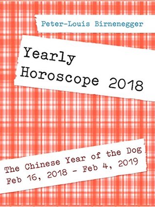 [f3856] @Full% !Download! Yearly Horoscope 2018: For the Chinese Year of the Dog (Yearly Horoscopes) - Peter-Louis Birnenegger %PDF^