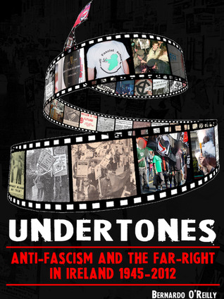 [e850d] ~R.e.a.d* ~O.n.l.i.n.e* Undertones: Anti Fascism and the Far Right in Ireland 1945 to 2012 - Bernardo O'Reilly @P.D.F@