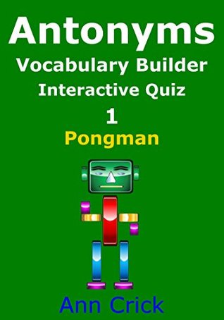 [95732] @Read! Antonyms: Vocabulary Builder Interactive Quiz 1: Pongman (Secondary Schools Entrance Examination Revision Guides Book 7) - Ann Crick *ePub!