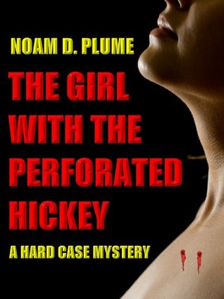 [99723] #R.e.a.d@ !O.n.l.i.n.e^ THE GIRL WITH THE PERFORATED HICKEY - A Hard Case Mystery (Hard Case - Fictional Detective Book 4) - Noam D. Plume @e.P.u.b~