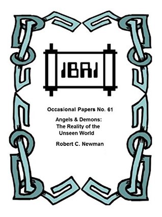 [146e4] !R.e.a.d# Angels and Demons: The Reality of the Unseen World (IBRI Occasional Papers Book 61) - Robert C. Newman *P.D.F^