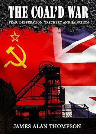[ce9ed] *R.e.a.d! The Coal'd War: Fear, desperation, treachery and salvation. - James Alan Thompson !ePub^