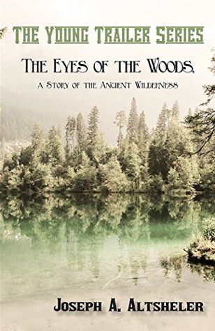 [14704] !R.e.a.d^ %O.n.l.i.n.e! The Eyes of the Woods: A Story of the Ancient Wilderness - Joseph Alexander Altsheler ^ePub^