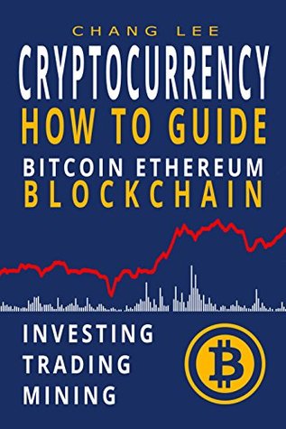 [668fa] ~R.e.a.d@ Cryptocurrency: Bitcoin, Ethereum, Blockchain: How to Guide: Investing, Trading, Mining - Chang Lee ^P.D.F@