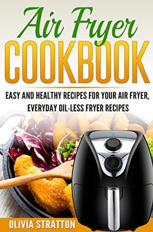 [cdb73] %Read! #Online! Air Fryer Cookbook: Easy and Healthy Air Fryer Recipes, Everyday Oilless Fryer Recipes (Air Fryer Recipes, Chicken Recipes, Meal Prep) - Olivia Stratton ~ePub!