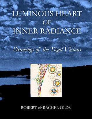 [4c9d9] ~R.e.a.d@ Luminous Heart of Inner Radiance: Drawings of the Tögal Visions - Robert and Rachel Olds %P.D.F*