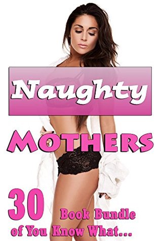 85050] @D.o.w.n.l.o.a.d@ Naughty Mothers (30 Book Bundle of You Know What) - Jenny Couples *P.D.F#