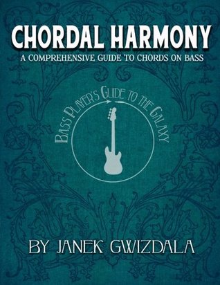 [27d94] *Download~ Bass Player's Guide to the Galaxy: Chordal Harmony: A comprehensive arc from beginner to expert: Volume 1 - Janek Gwizdala #ePub~