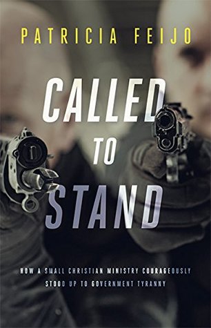 [43c96] %Full^ %Download~ Called To Stand: How A Small Christian Ministry Courageously Stood Up To Government Tyranny - Patricia Feijo ^PDF~