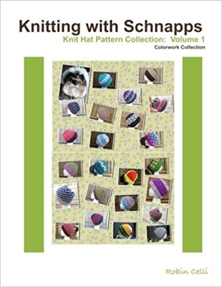 [e0823] !R.e.a.d@ Knitting with Schnapps: Knit Hat Pattern Collection - Robin Agar-Celli @ePub%