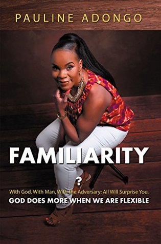 [595bd] ~R.e.a.d~ @O.n.l.i.n.e^ Familiarity?: With God, with Man, with the Adversary; All Will Surprise You. God Does More When We Are Flexible - Pauline Adongo ~P.D.F%