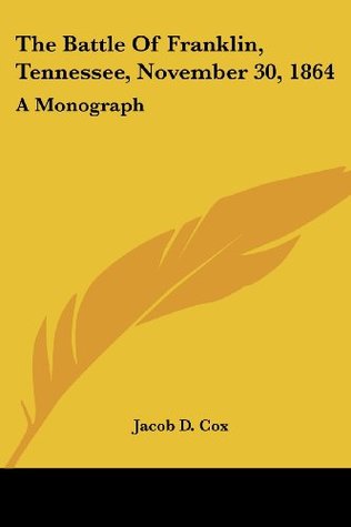 [25c95] ^R.e.a.d^ The Battle Of Franklin, Tennessee, November 30, 1864: A Monograph - Jacob Dolson Cox #ePub*